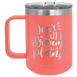 DONT CALL IT A DREAM CALL IT A PLANN Coral 15 oz Coffee Cup w/Slide Top Lid | Insulated Travel Coffee Mug | Birthday Or Christmas Gift Ideas From Women/Men | Compare To Yeti Rambler | ONLYGIFTS.COM