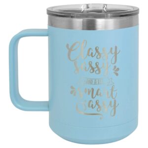 CLASSY SASSY AND A BIT SMART ASSY Light Blue 15 oz Coffee Cup w/Slide Top Lid | Insulated Travel Coffee Mug | Birthday Or Christmas Gift Ideas From Women or Men | Compare To Yeti Rambler | ONLY GIFTS