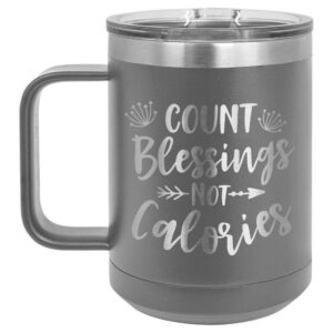 count blessings not calories gray 15 oz coffee cup w/slide top lid | insulated travel coffee mug | unique gift ideas from women or men | compare price to yeti rambler