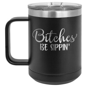 bitches be sippin black 15 oz coffee cup w/slide top lid | insulated travel coffee mug | birthday or christmas gift ideas from women or men | compare to yeti rambler | onlygifts.com