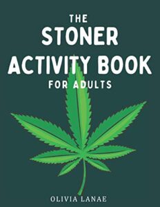 the stoner activity book for adults: trivia, puzzles, word search, coloring book pages, games, bucket list, cannabis review log & more - 420 gifts for ... funny marijuana gifts (adult activity books)