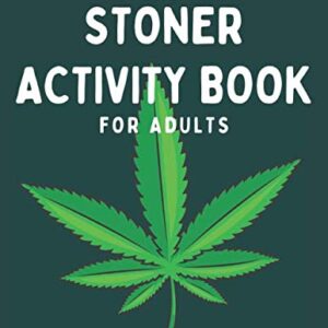 The Stoner Activity Book For Adults: Trivia, Puzzles, Word Search, Coloring Book Pages, Games, Bucket List, Cannabis Review Log & More - 420 Gifts for ... Funny Marijuana Gifts (Adult Activity Books)