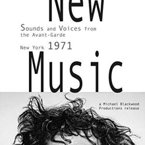 New Music: Sounds and Voices from the Avant-Garde New York 1971