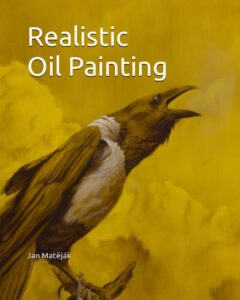 realistic oil painting: contemporary guide to realistic oil painting,underpaintings, layered technique and direct painting method