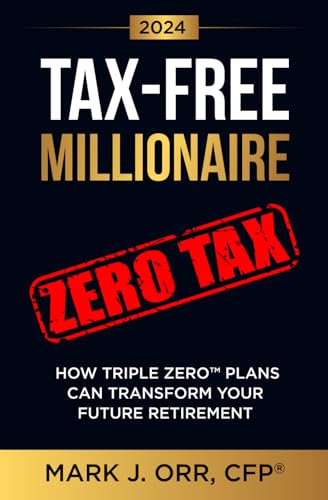 TAX-FREE Millionaire: How TRIPLE ZERO™ Plans Can Transform Your Future Retirement