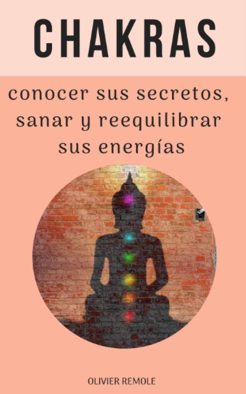 Chakras : conocer sus secretos, sanar y reequilibrar sus energías (Spanish Edition)