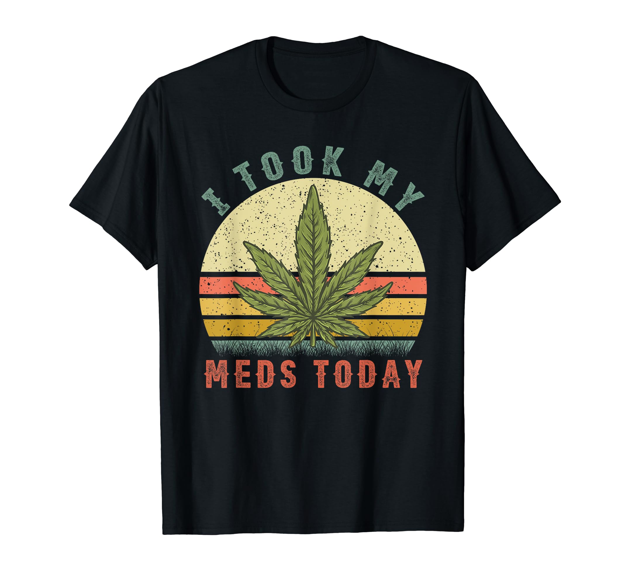 I Took My Meds Today - Vintage Marijuana Weed Cannabis 420 T-Shirt