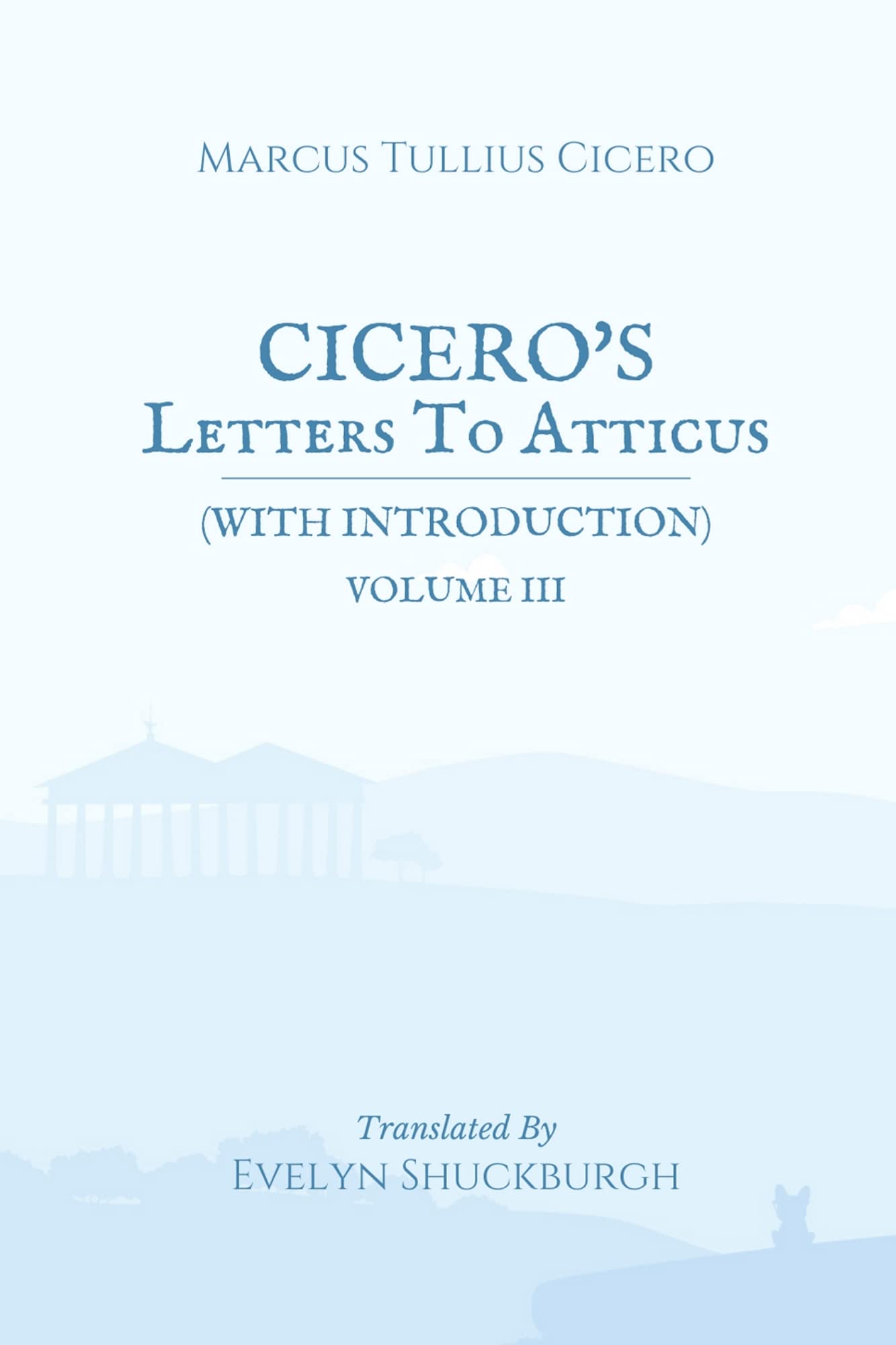 Cicero's Letters To Atticus (with Introduction): Volume III