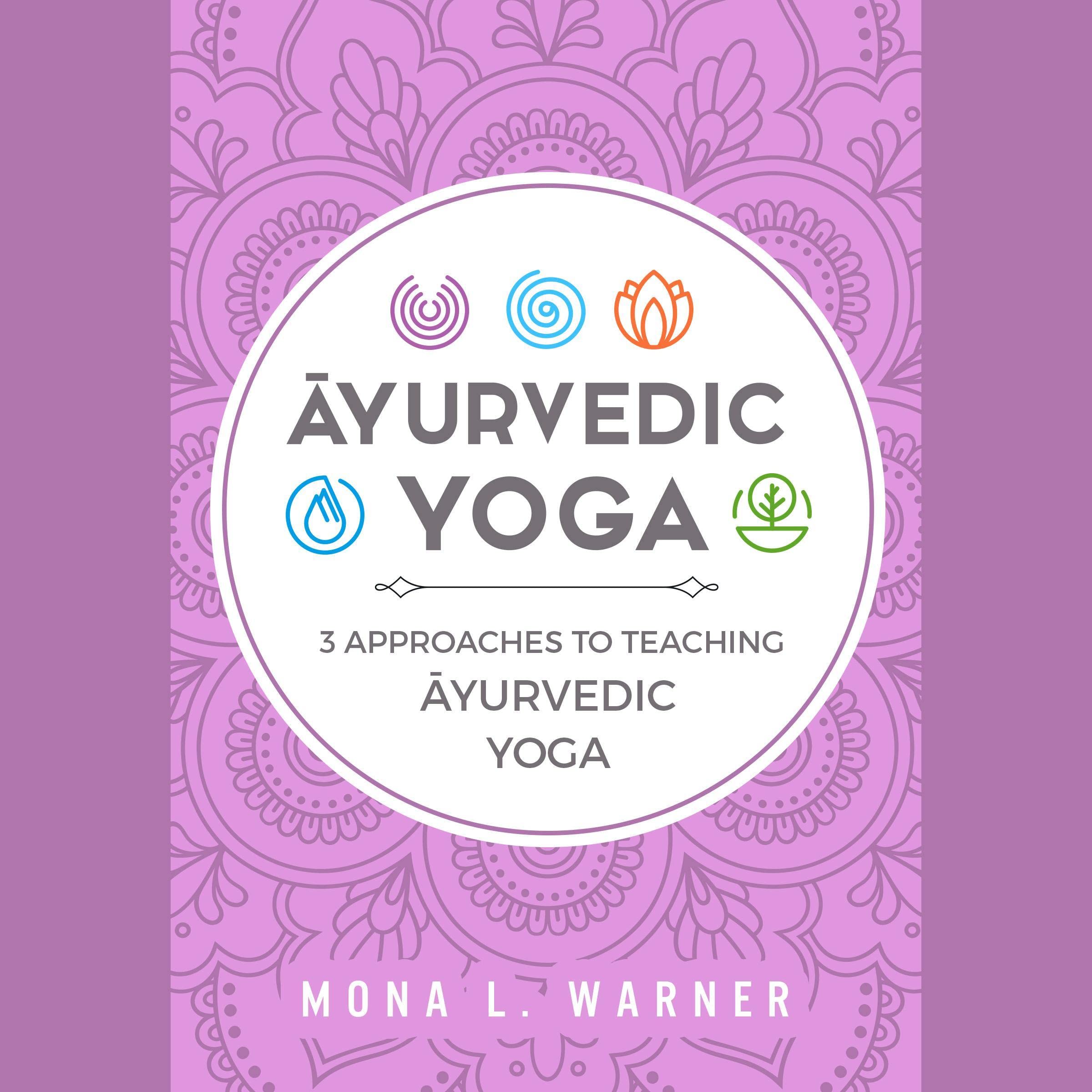 Āyurvedic Yoga: Three Approaches to Teaching Āyurvedic Yoga