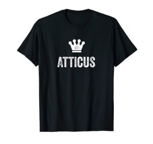 atticus the king / crown & name for men called atticus t-shirt