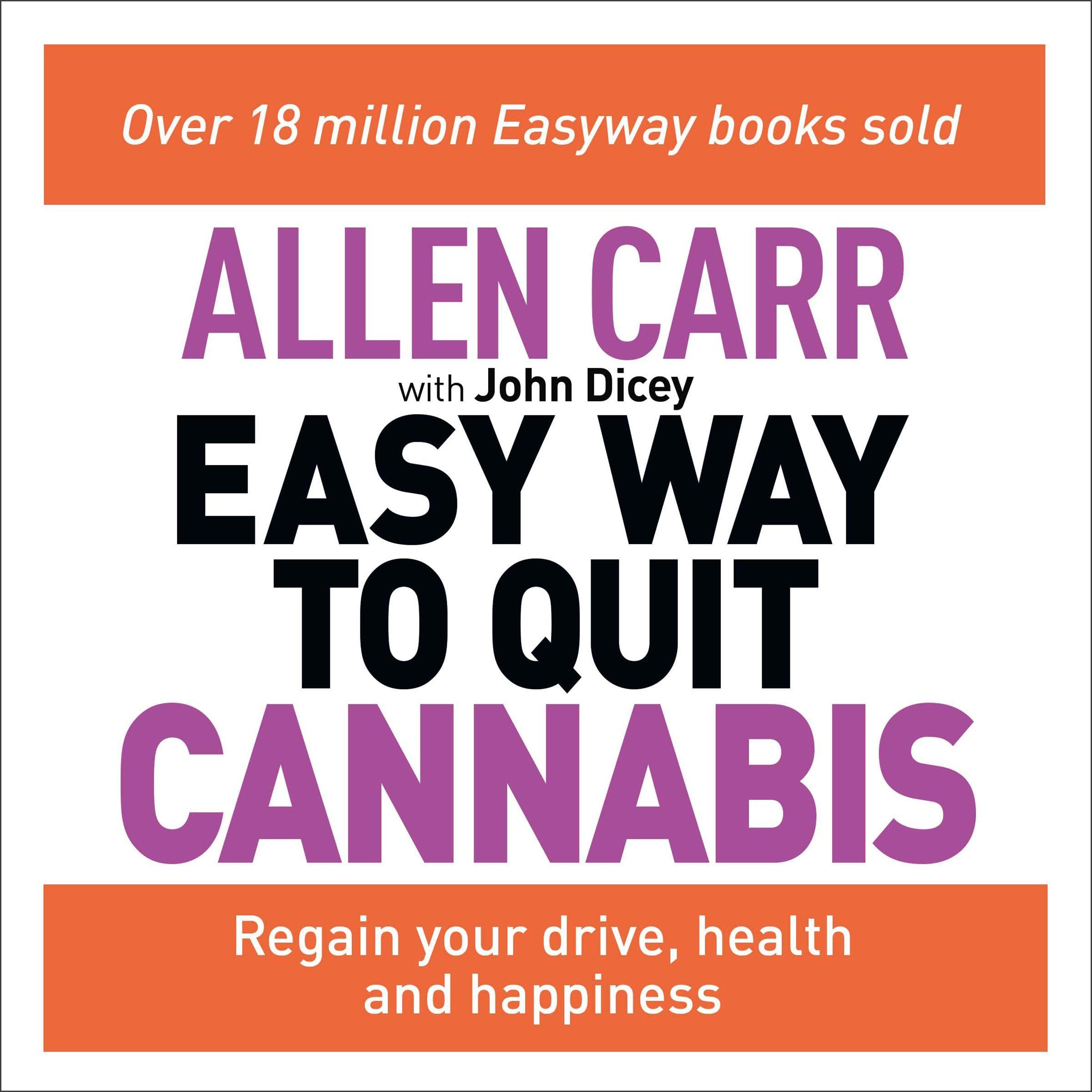 Allen Carr's Easy Way to Quit Cannabis: Regain Your Drive, Health and Happiness