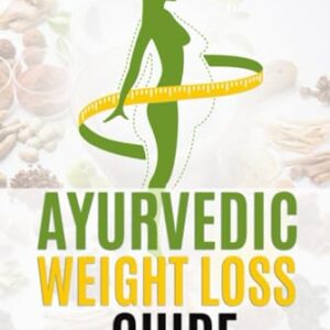 Ayurvedic Weight Loss Guide: Lose Weight the Healthy Way as per Ayurveda