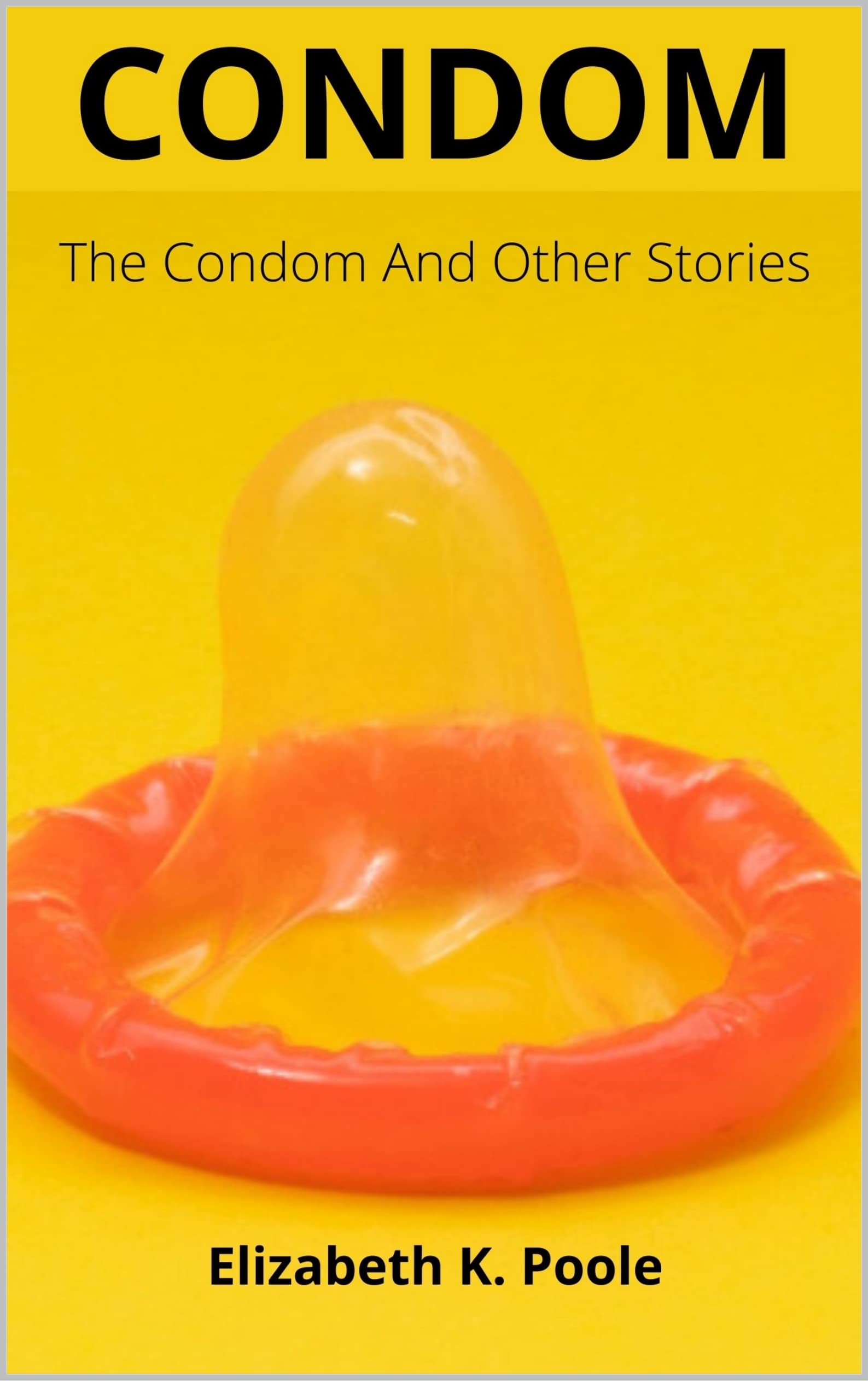 CONDOM: The Condom And Other Stories