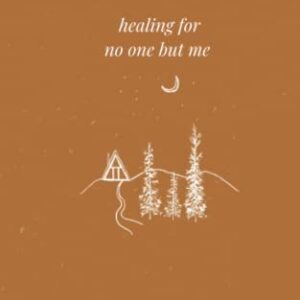 healing for no one but me