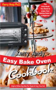 kerry andy easy bake oven cookbook: simple & delicious easy bake oven recipes for every home cook