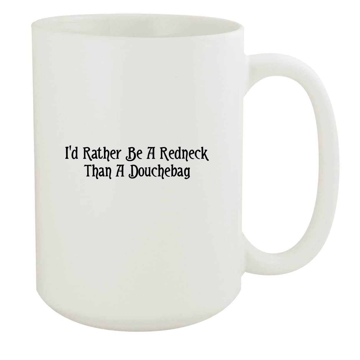 Molandra Products I'd Rather Be A Redneck Than A Douchebag - Ceramic 15oz White Mug