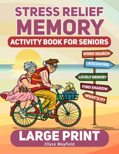 Stress Relief Memory Activity Book For Seniors: A Book of Relaxing Activities, Brain Puzzles and Exciting Games for Senior Adults to Strengthen Memory and Relieve Stress Easily