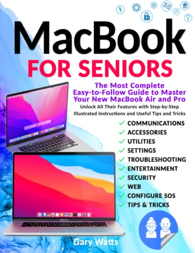 Macbook for Seniors: The Most Complete Easy-to-Follow Guide to Master Your New MacBook Air and Pro. Unlock All Their Features with Step-by-Step Illustrated Instructions and Useful Tips and Tricks