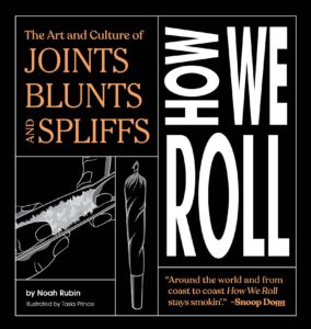 how we roll: the art and culture of joints, blunts, and spliffs