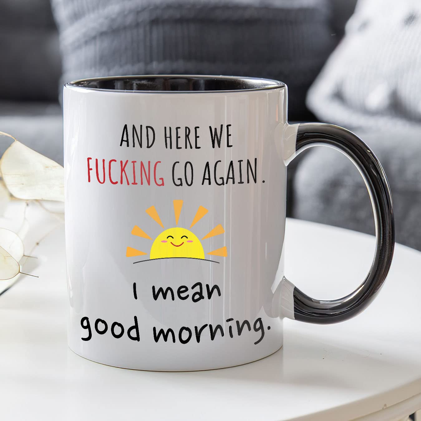 Funny Coffee Mug for Women Here We Go Again I Mean Good Morning Mug - The Fuckening Cup Funny Mom Coffee Mug Sarcastic Coffee Mug - Mom Coffee Mug Funny Coffee Mugs Friend Mug Black Accent Mug 11oz