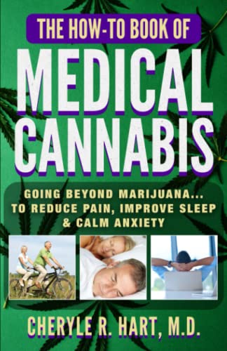 THE HOW-TO BOOK OF MEDICAL CANNABIS: Going Beyond Marijuana...To Reduce Pain, Improve Sleep, & Calm Anxiety