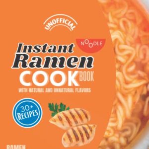 Instant Noodle Recipes: Ramen Cookbook (Simple Kids Teens Beginners And Adult Cookbook's)