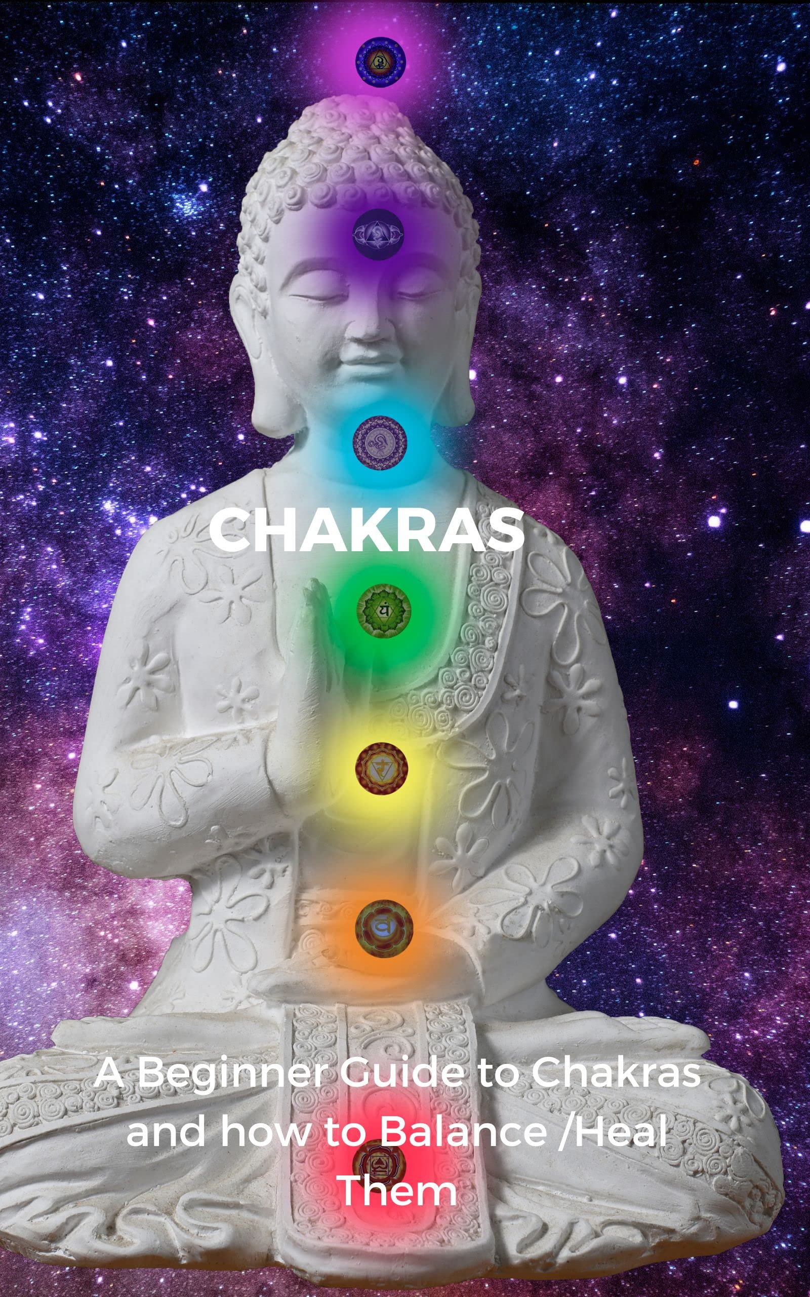 CHAKRAS: A Beginners Guide To Chakras And How To Unblock / Heal Them