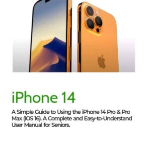 A Simple Guide to Using the iPhone 14 Pro & Pro Max (iOS 16): A Complete and Easy-to-Understand User Manual for Seniors (A Simple Guide Series)