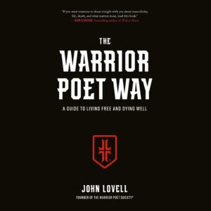 the warrior poet way: a guide to living free and dying well