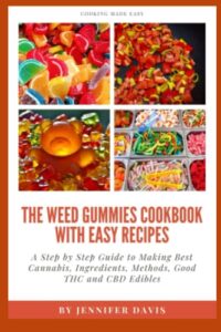 weed gummies cookbook: a step by step guide to making best cannabis, ingredients, methods, good thc and cbd edibles