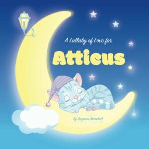 a lullaby of love for atticus: personalized book for kids & bedtime story for baby, toddler, children, boy & girl with gratitude rhymes & a cute cat ... (child's name) with unconditional love)