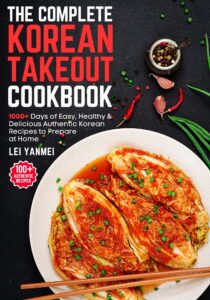 the complete korean takeout cookbook: 1000+ days of easy, healthy & delicious authentic korean recipes to prepare at home