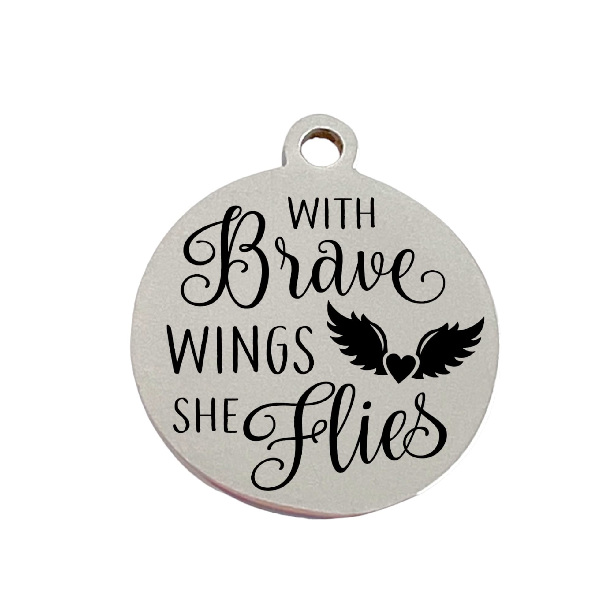 With Brave Wings She Flies | Laser Engraved Charm | Stainless Steel | Life Challenges | Do Hard Things