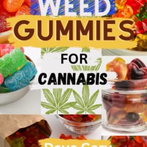 Weed Gummies Cookbook For Cannabis: Easy Recipes for making Cannabis-infused Candies, THC and CBD Edibles (with pictures) (Marijuana A-Z Series)