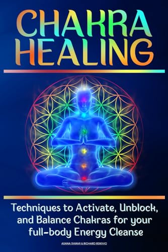 CHAKRA HEALING: Techniques to Activate, Unblock, and Balance Chakras for your full-body Energy Cleanse (Body and Mind Well-being)