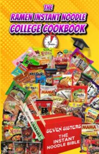 ramen instant noodle college cookbook: the bible for 5 minute fast & easy delicious recipes for the busy student & future ceo 's. the budget friendly cookbook!