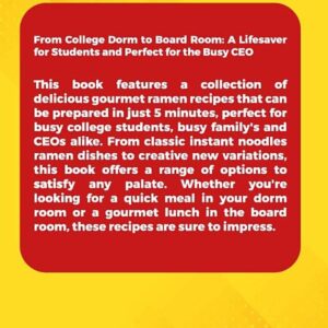 Ramen Instant Noodle College Cookbook: The Bible for 5 Minute Fast & Easy Delicious Recipes For the Busy Student & Future CEO 's. The Budget Friendly Cookbook!