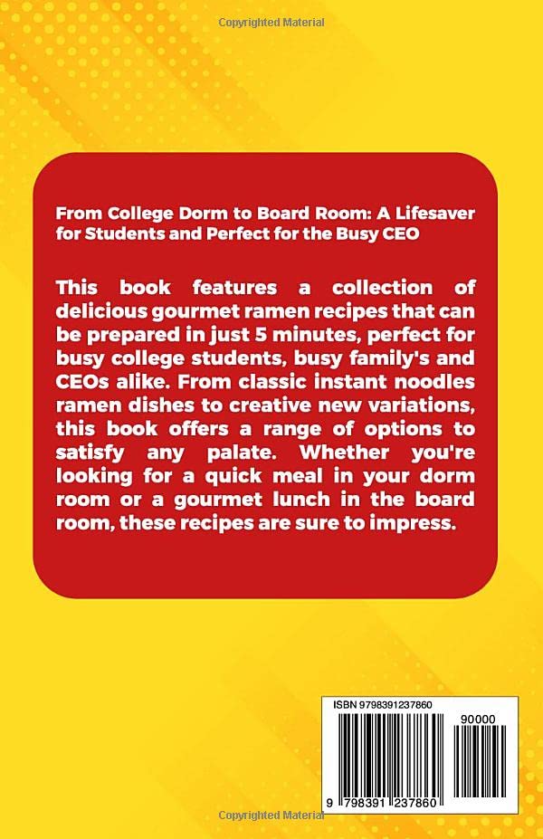 Ramen Instant Noodle College Cookbook: The Bible for 5 Minute Fast & Easy Delicious Recipes For the Busy Student & Future CEO 's. The Budget Friendly Cookbook!