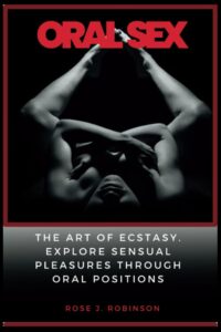 oral sex: the art of ecstasy. explore sensual pleasure through oral positions