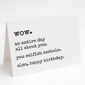 Funny Birthday Card For Men & Women. Selfish Asshole Birthday Card. Sarcastic, Joke, Adult Humor, Funny, Dry Humor, Birthday Card For Best Friend, Brother, Sister, Co-Worker