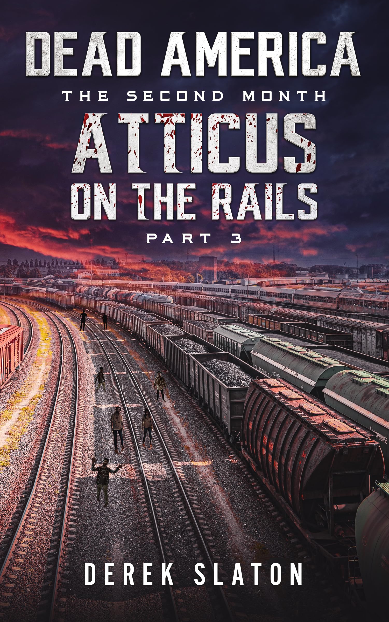 Dead America - Atticus on the Rails - Pt. 3 (Dead America - The Second Month Book 39)