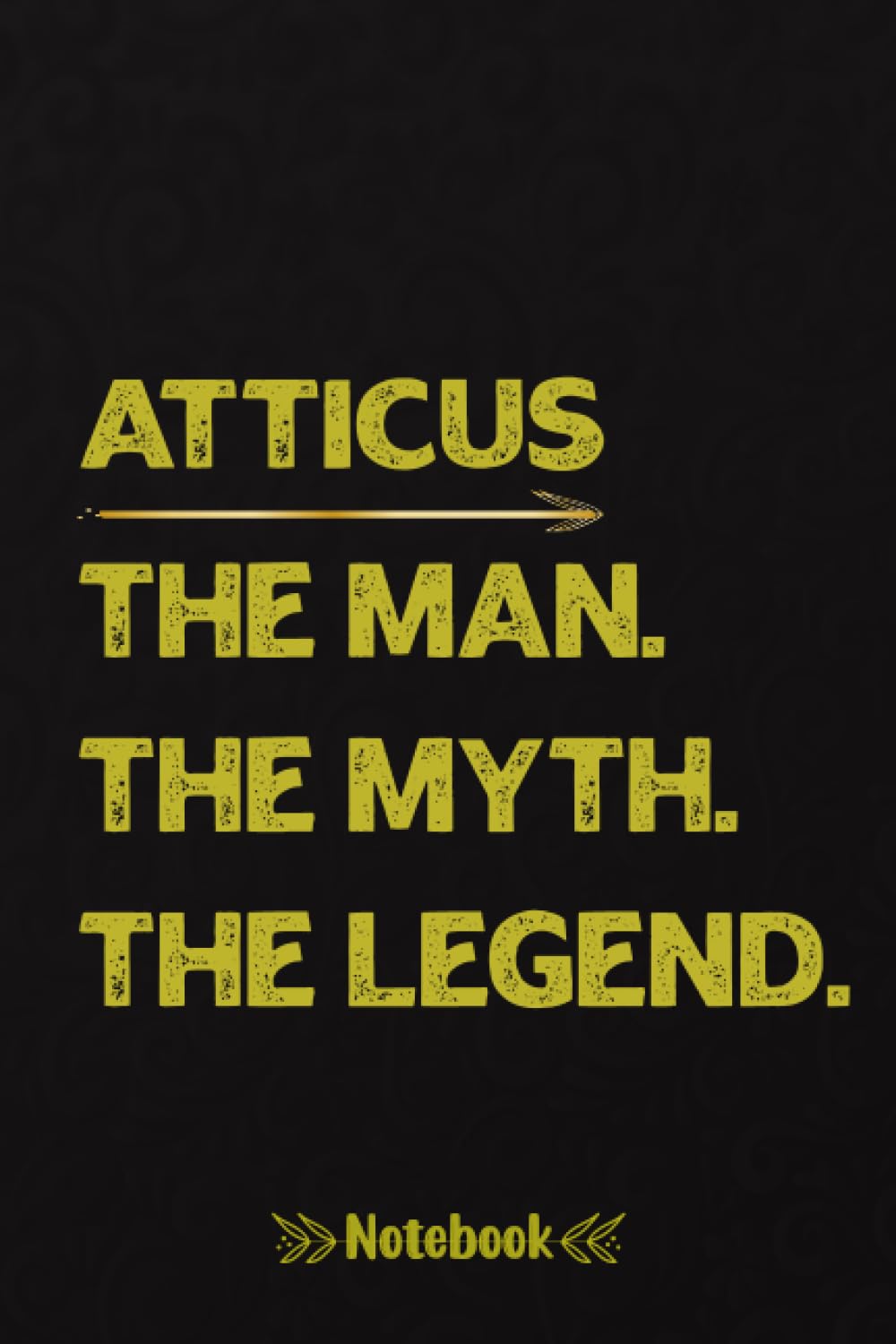 Atticus The Man The Myth The Legend: Atticus Notebook journal, A Beautiful and Funny Gift for Atticus | 120, 6x9, Blank Lined Pages Cool Diary Book Gift For Man.