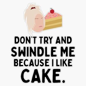 Don'T Try and Swindle Me Because I Like Cake Angela 90 Day Fiance Bumper Sticker Vinyl Decal 5"