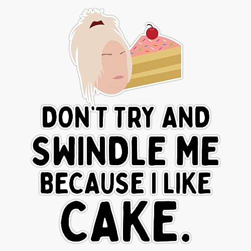 Don'T Try and Swindle Me Because I Like Cake Angela 90 Day Fiance Bumper Sticker Vinyl Decal 5"