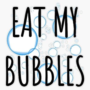 eat my bubbles bumper sticker vinyl decal 5"