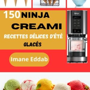 NINJA CREAMI: 150 Recettes Délices d'été glacés (French Edition)