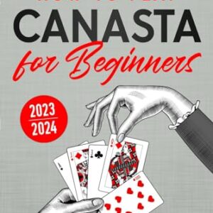 Canasta for Beginners: The Complete Guide to Play Canasta Like A Pro with Ease (Modern & Classic Canasta). Master the Rules, Variations & Secret Tricks + Weekly Training Program