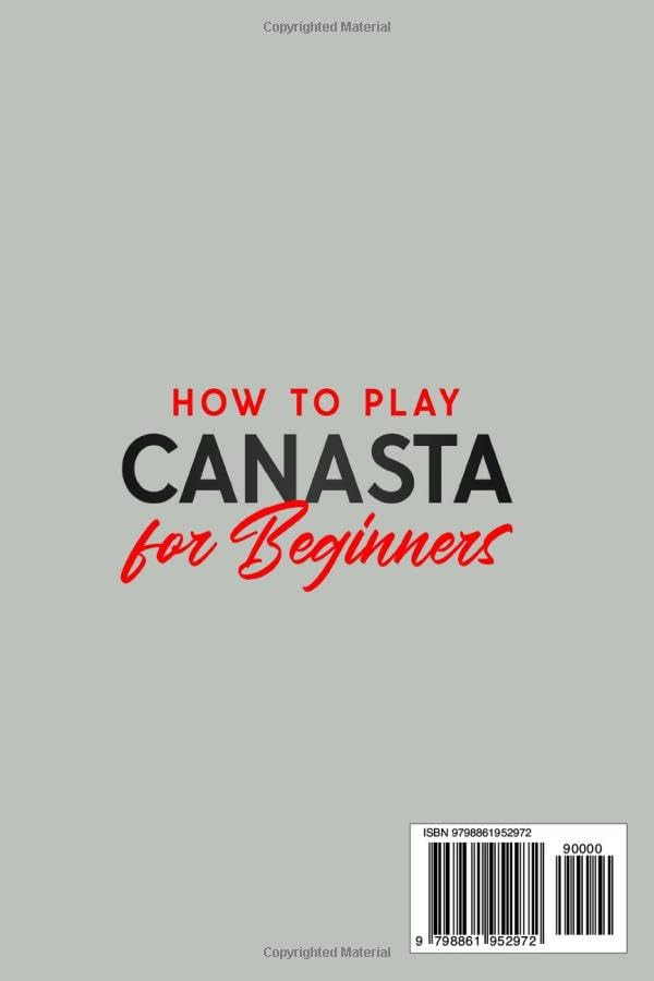 Canasta for Beginners: The Complete Guide to Play Canasta Like A Pro with Ease (Modern & Classic Canasta). Master the Rules, Variations & Secret Tricks + Weekly Training Program