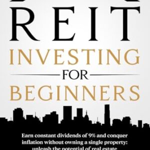 REIT INVESTING FOR BEGINNERS: Insider Secrets to Building Wealth and Achieving Real Estate Success Without Direct Ownership