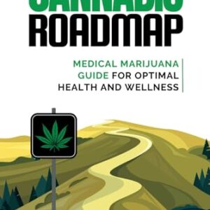 Cannabis Roadmap: Medical Marijuana Guide for Optimal Health and Wellness